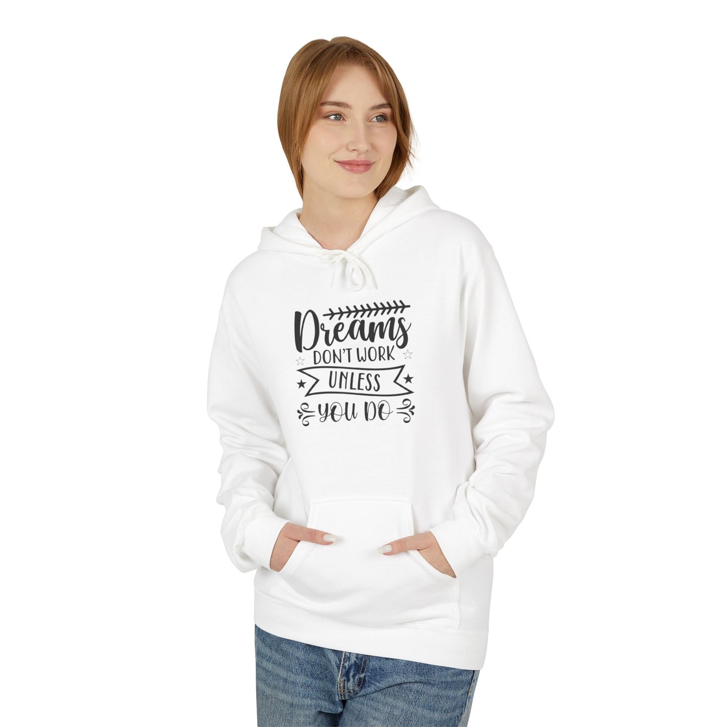 Inspirational Fleece Hoodie - "Dreams Don't Work Unless You Do"