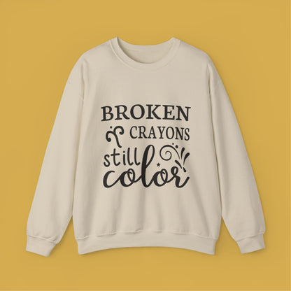 Inspirational Crewneck Sweatshirt - "Broken Crayons Still Color"