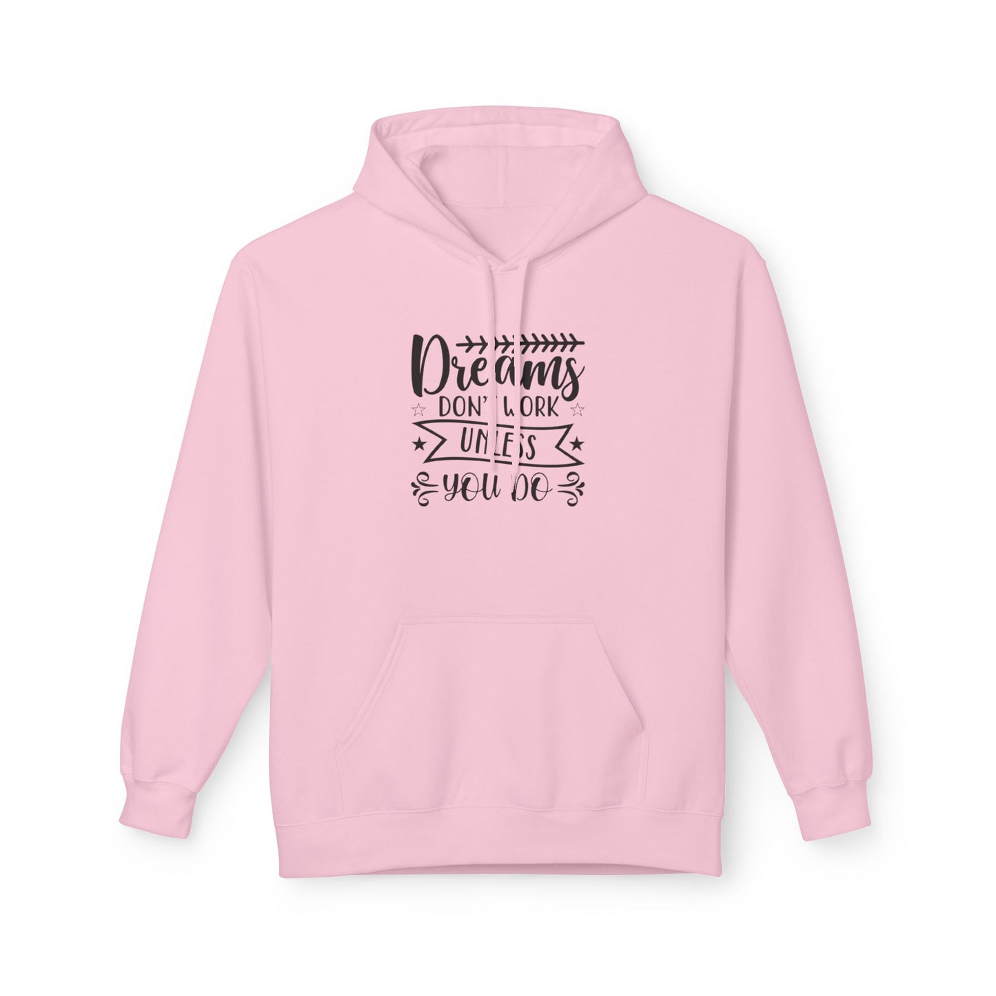 Inspirational Fleece Hoodie - "Dreams Don't Work Unless You Do"