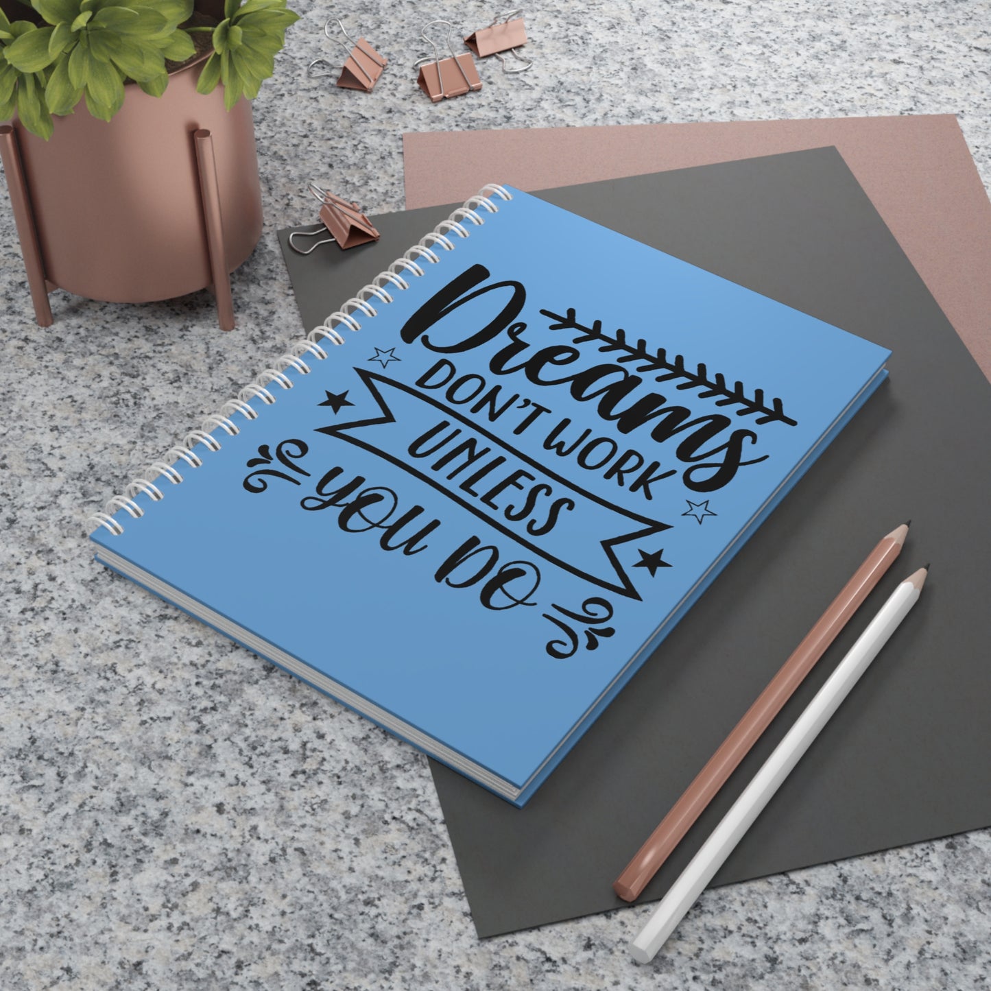 Motivational Spiral Notebook - "Dreams Don't Work Unless You Do" & "Believe In Your Dreams"