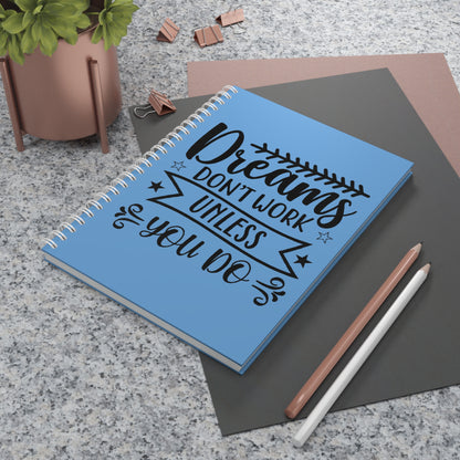 Motivational Spiral Notebook - "Dreams Don't Work Unless You Do" & "Believe In Your Dreams"