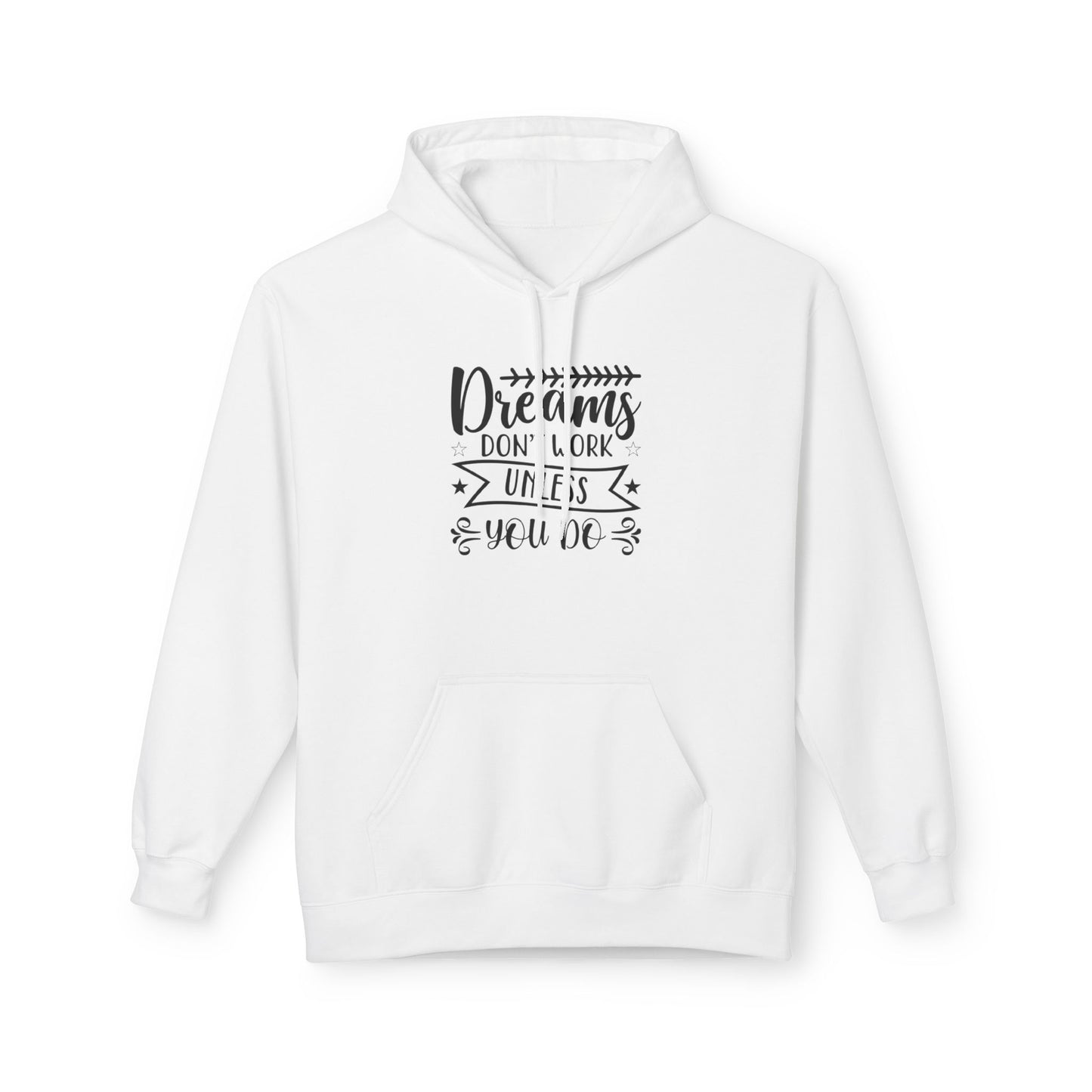 Inspirational Fleece Hoodie - "Dreams Don't Work Unless You Do"