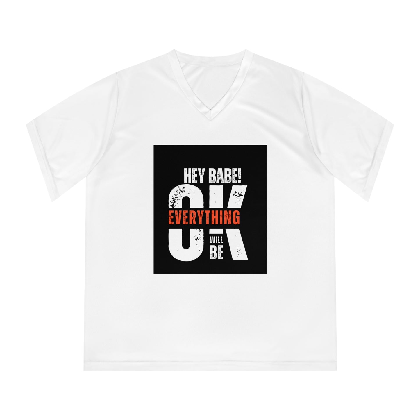 Hey Babe! 24 Everything Will Be OK V-Neck Tee — Freedom Graphic Women's Performance Shirt