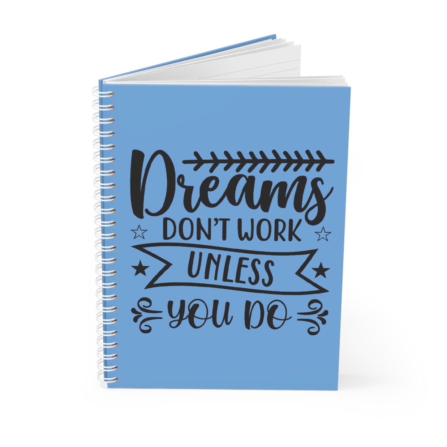 Motivational Spiral Notebook - "Dreams Don't Work Unless You Do" & "Believe In Your Dreams"