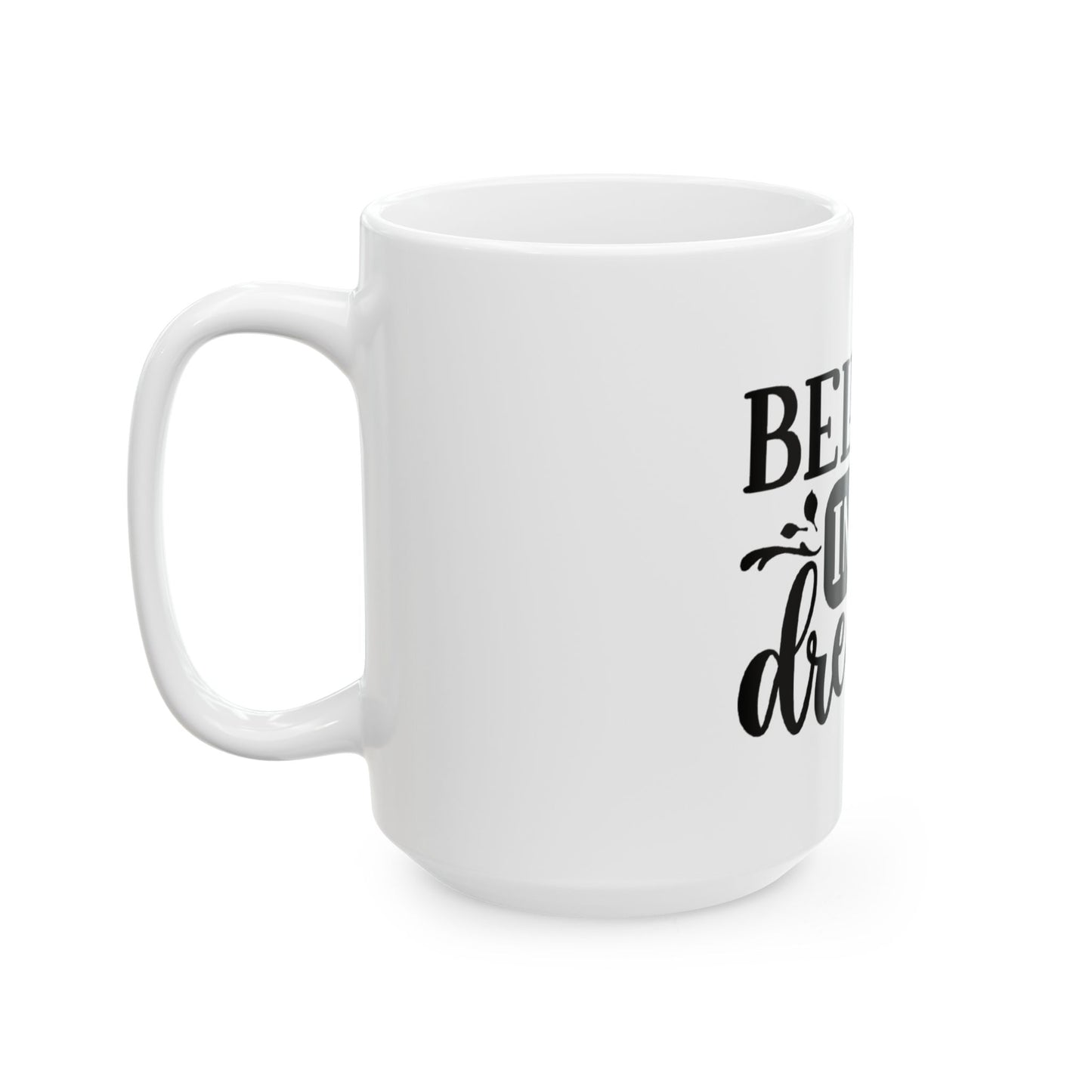 Inspirational Ceramic Mug - "Believe in Your Dreams"