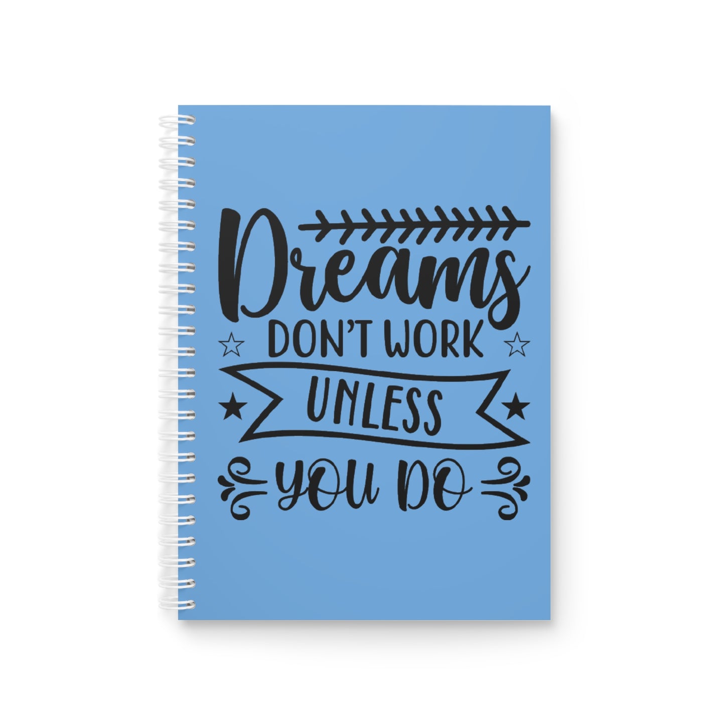 Motivational Spiral Notebook - "Dreams Don't Work Unless You Do" & "Believe In Your Dreams"