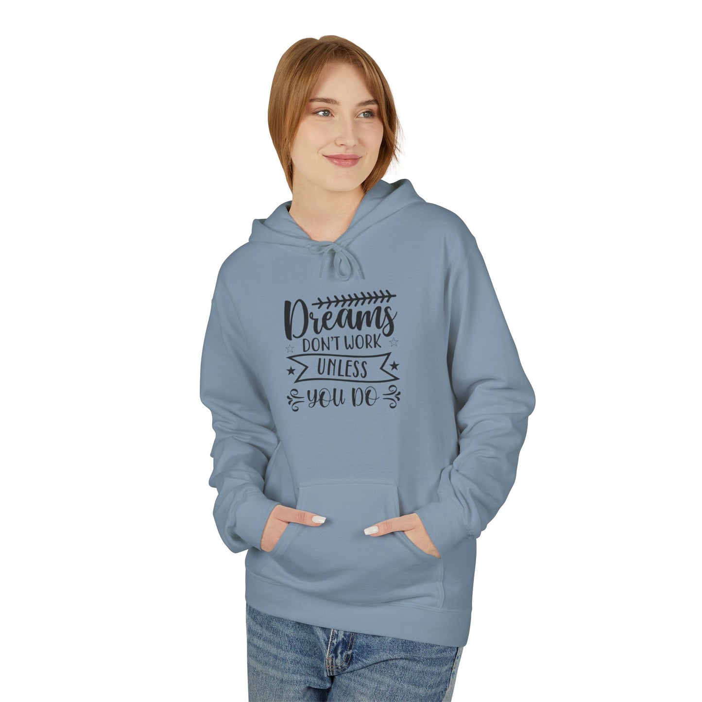 Inspirational Fleece Hoodie - "Dreams Don't Work Unless You Do"