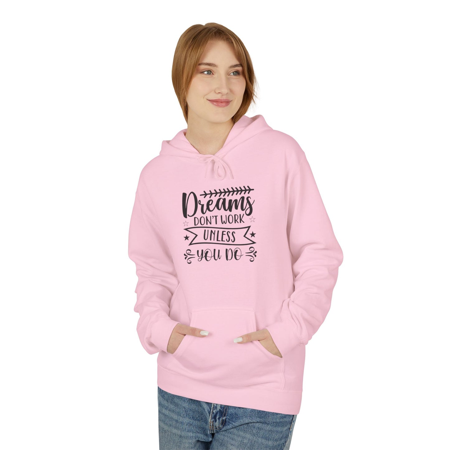 Inspirational Fleece Hoodie - "Dreams Don't Work Unless You Do"
