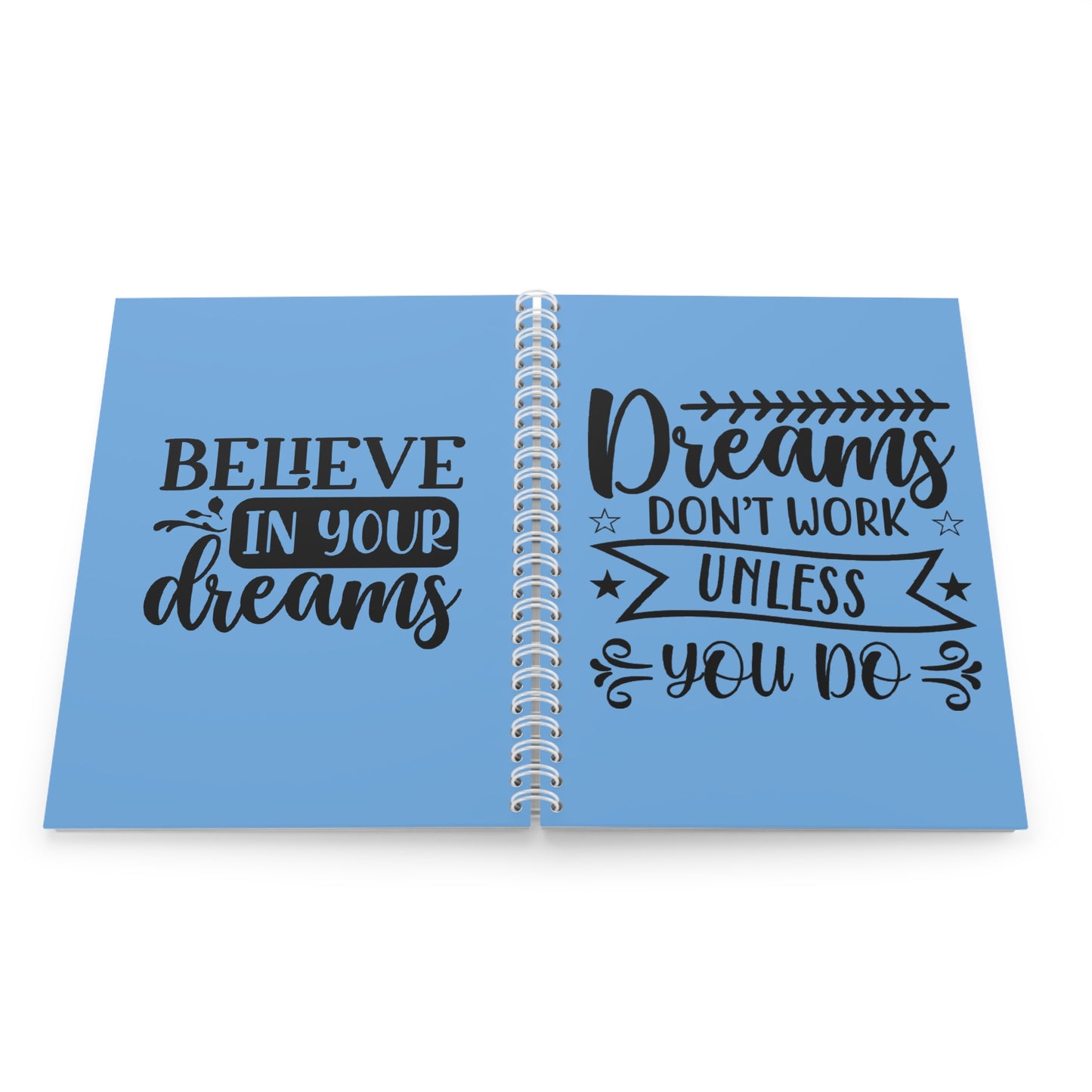 Motivational Spiral Notebook - "Dreams Don't Work Unless You Do" & "Believe In Your Dreams"